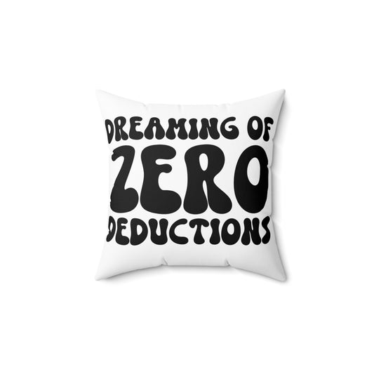 Zzz, Dreaming Of Zero Deductions!Square Pillow